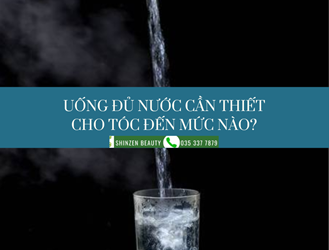 UỐNG ĐỦ NƯỚC CẦN THIẾT CHO TÓC ĐẾN MỨC NÀO?