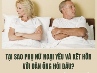 TẠI SAO PHỤ NỮ NGẠI YÊU VÀ KẾT HÔN VỚI ĐÀN ÔNG HÓI ĐẦU?